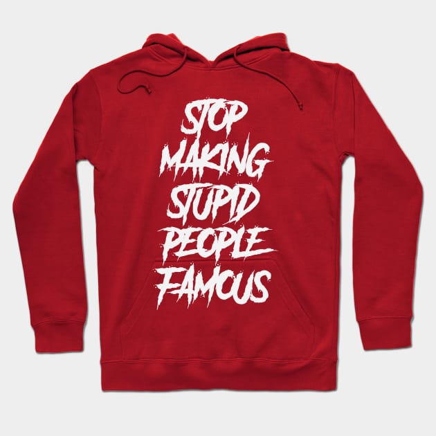 stop making stupid people famous Hoodie by hierrochulo